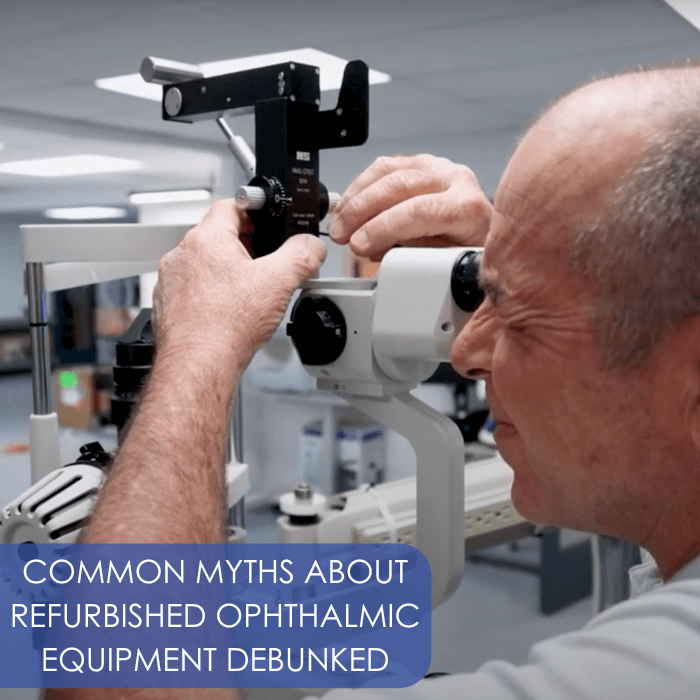 Common Myths About Refurbished Ophthalmic Equipment Debunked
